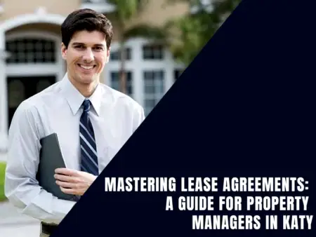 Read more about the article Mastering Lease Agreements: A Guide for Property Managers in Katy