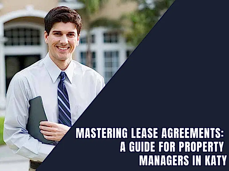 You are currently viewing Mastering Lease Agreements: A Guide for Property Managers in Katy