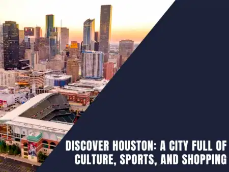 Read more about the article Discover Houston: A City Full of Culture, Sports, and Shopping