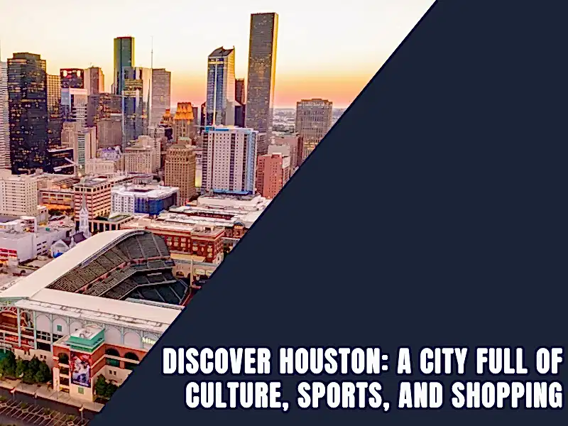 Read more about the article Discover Houston: A City Full of Culture, Sports, and Shopping