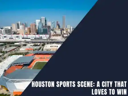 Houston Sports Scene: A City That Loves to Win
