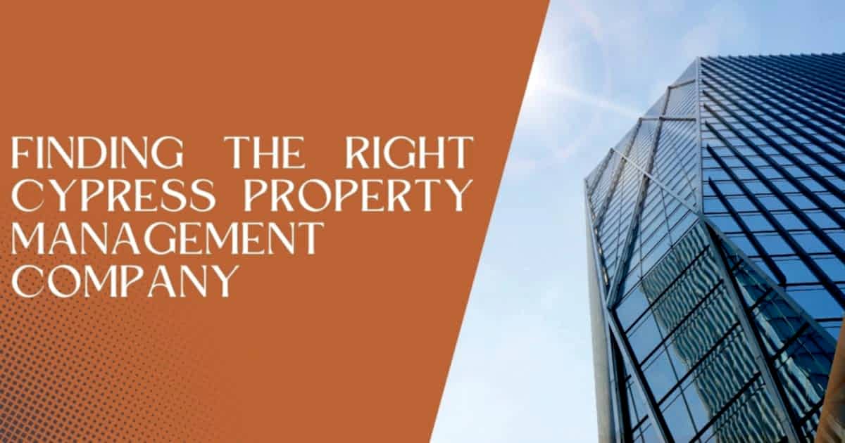 You are currently viewing Finding the Right Cypress Property Management Company: A Guide for Property Owners