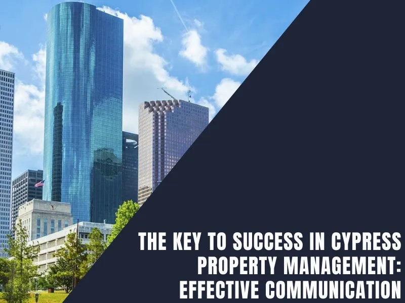 You are currently viewing The Key to Success in Cypress Property Management: Effective Communication